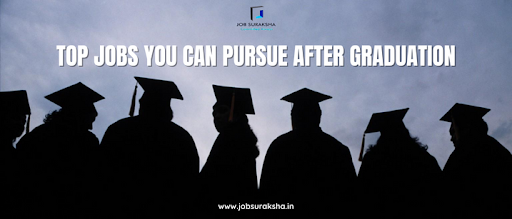 Top jobs you can pursue after graduation